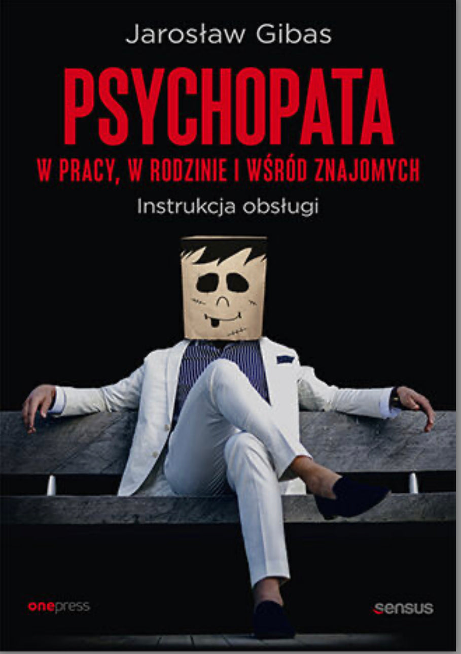 Psychopata w pracy, w rodzinie i wśród znajomych. Instrukcja obsługi
Autor:
Jarosław Gibas