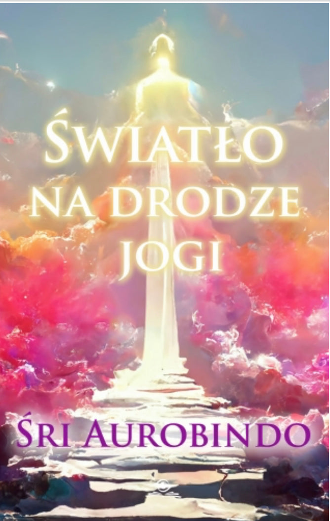 Światło na drodze jogi ŚRI AUROBINDO