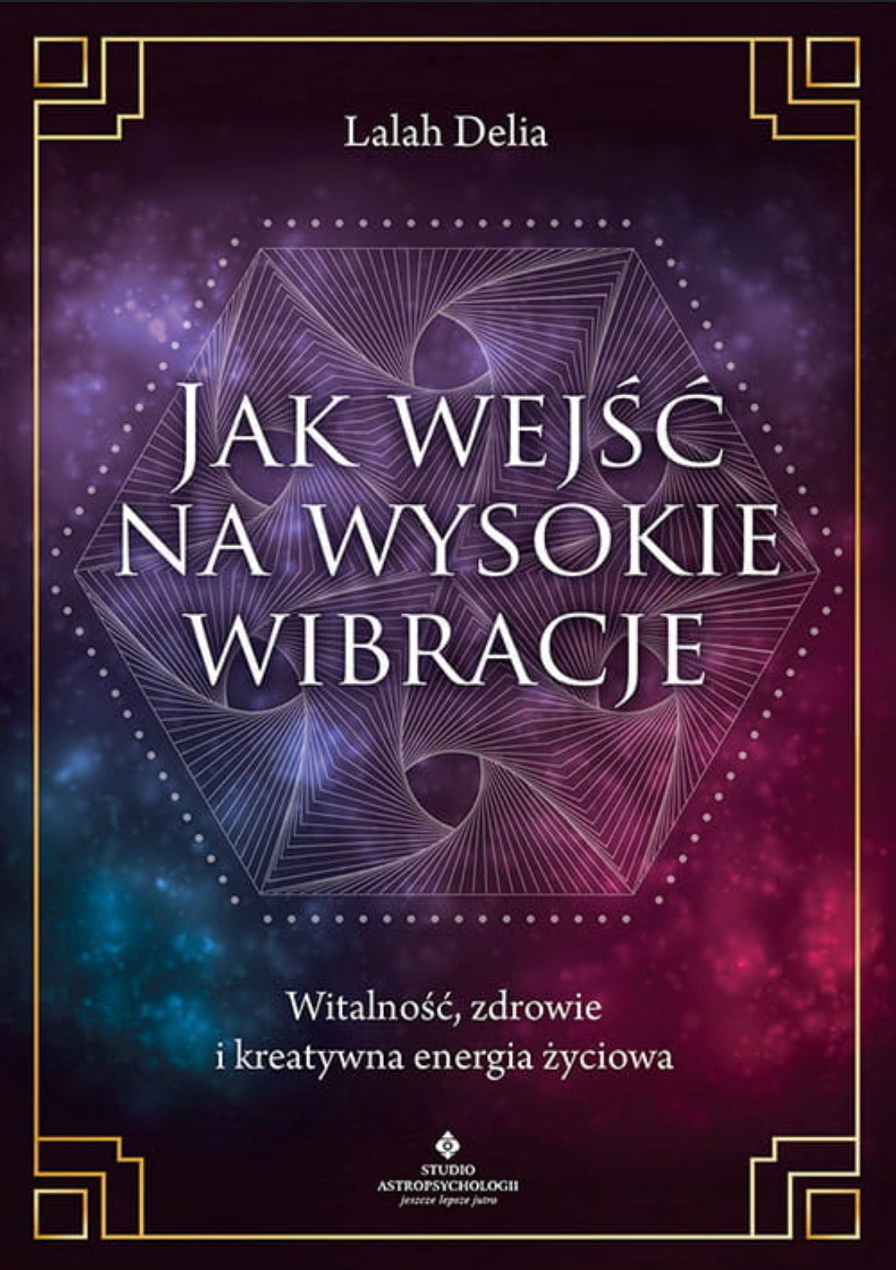 Jak wejść na wysokie wibracje LALAH DELIA