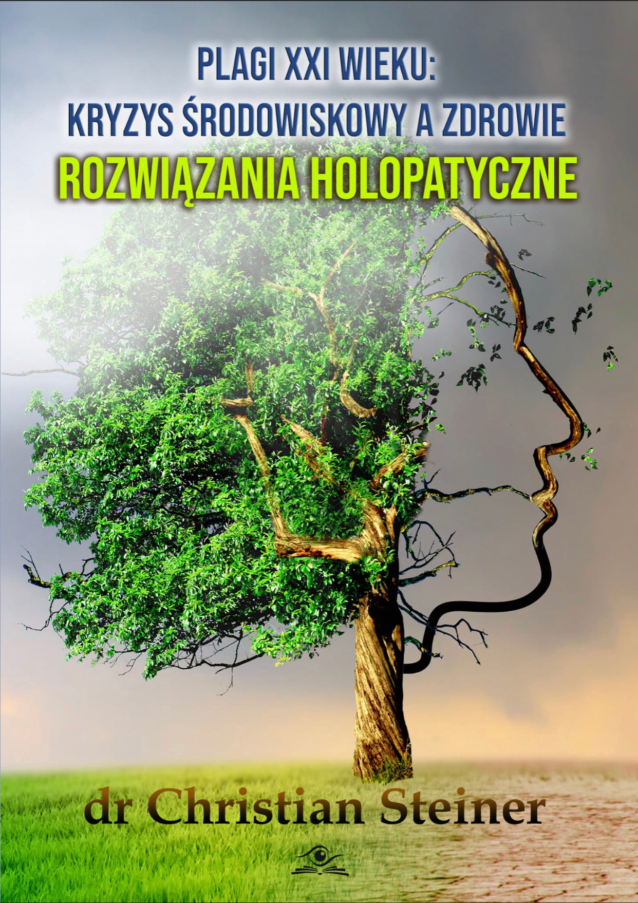 Plagi XXI wieku: Kryzys środowiskowy a zdrowie. Rozwiązania holopatyczne DR CHRISTIAN STEINER
