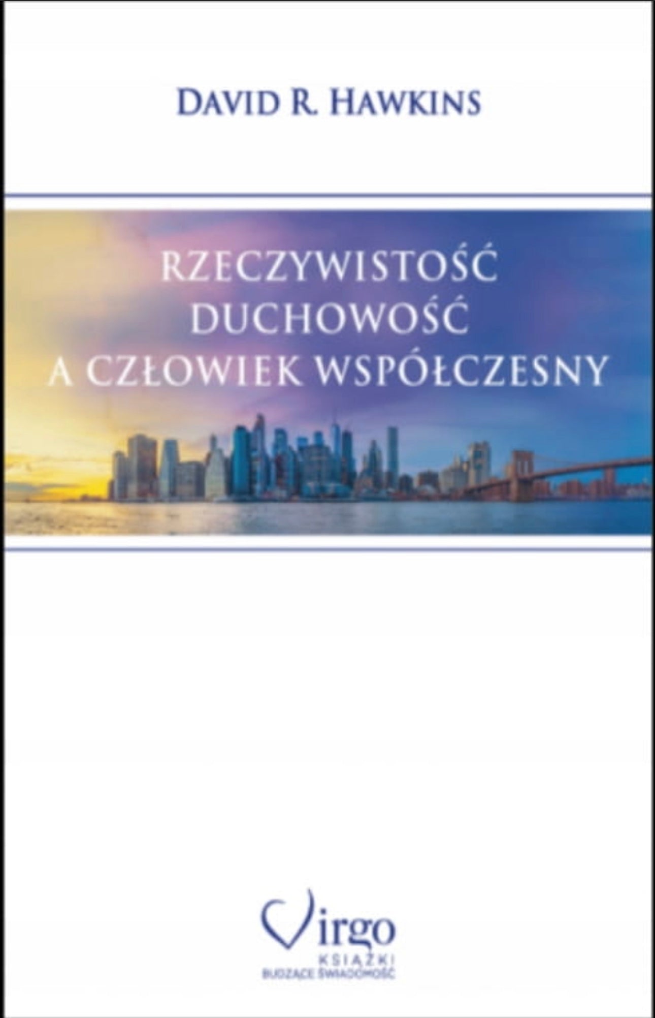 Rzeczywistość, duchowość a człowiek współczesny - DAVID R. HAWKINS