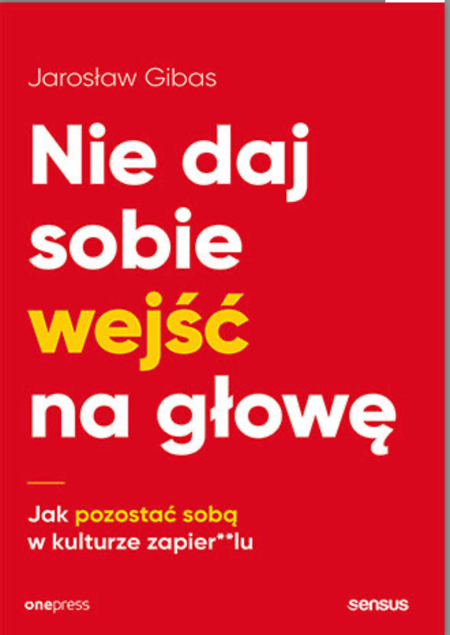 Nie daj sobie wejść na głowę. Jak pozostać sobą w kulturze zapier**lu
Autor:
Jarosław Gibas