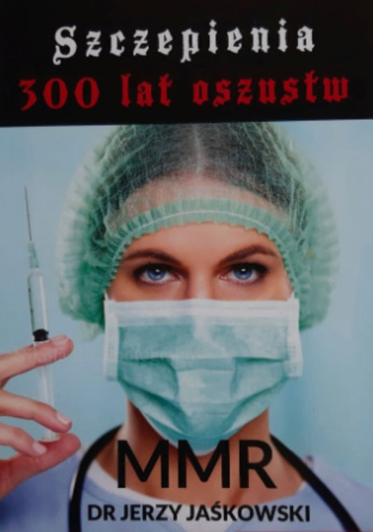 Szczepienia - 300 lat oszustw MMR - dr JERZY JAŚKOWSKI