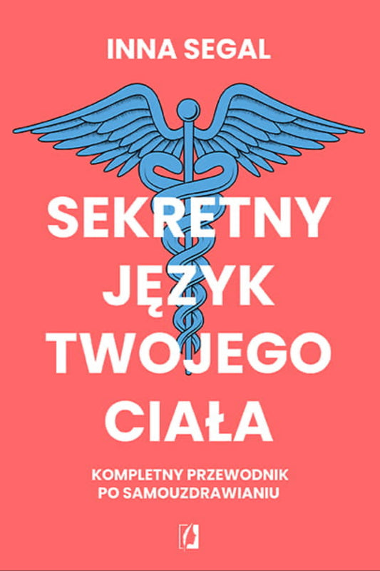 Sekretny język twojego ciała. Kompletny przewodnik po samouzdrawianiu - INNA SEGAL