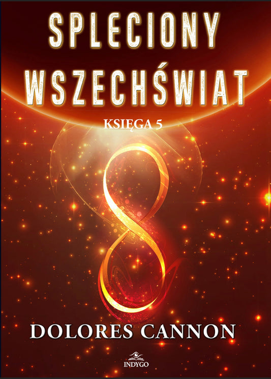 Spleciony Wszechświat Księga 5 DOLORES CANNON